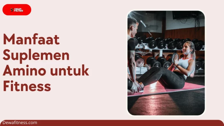 Manfaat Suplemen Amino untuk Fitness