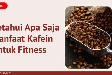 Ketahui Apa Saja Manfaat Kafein Untuk Fitness