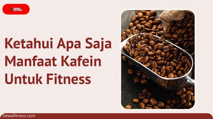 Ketahui Apa Saja Manfaat Kafein Untuk Fitness